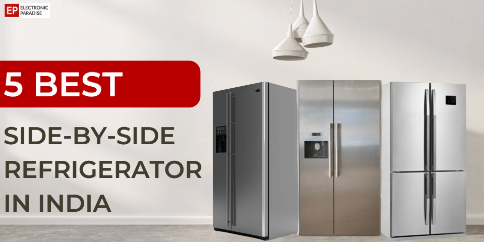 5 Best Side-by-Side Refrigerator in India