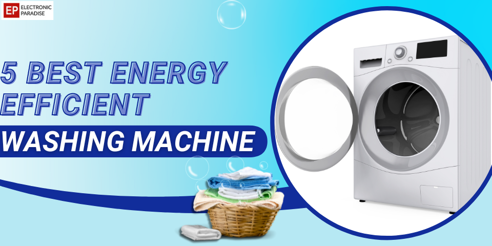 5 Best Energy Efficient Washing Machine