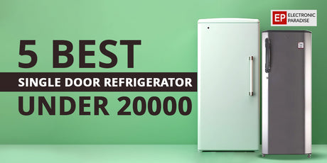 5 Best Single Door Refrigerator Under 20000