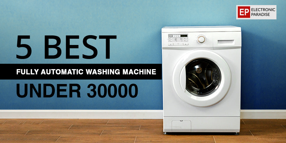 5 Best Fully Automatic Washing Machine Under 30000