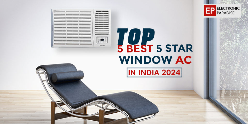 Top 5 Best 5 Star Window AC in India 2024