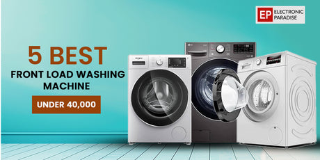 5 Best Front Load Washing Machines Under 40,000