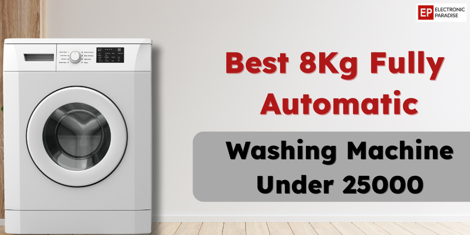 Best 8Kg Fully Automatic Washing Machine Under 25000