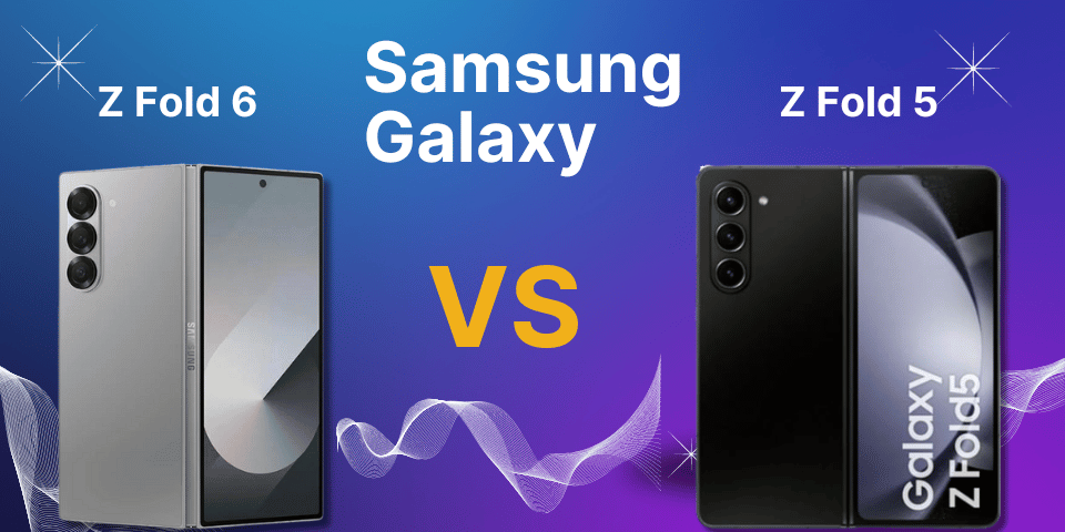 Samsung Galaxy Z Fold 6 vs Samsung Galaxy Z Fold 5