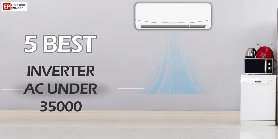 5 Best Inverter AC Under 35000